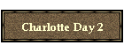 Charlotte Day 2