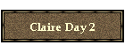 Claire Day 2