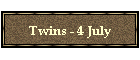 Twins - 4 July