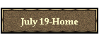 July 19-Home